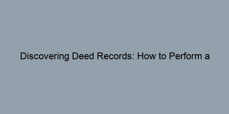 Discovering Deed Records: How to Perform a Property Owner Lookup in King County, Washington Discovering Deed Records: How to Perform a Property Owner Lookup in King County, Washington
