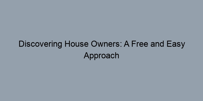 Discovering House Owners: A Free and Easy Approach Discovering House Owners: A Free and Easy Approach