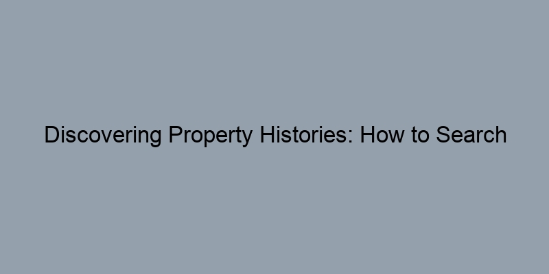 Discovering Property Histories: How to Search Your County’s Public Records Discovering Property Histories: How to Search Your County’s Public Records
