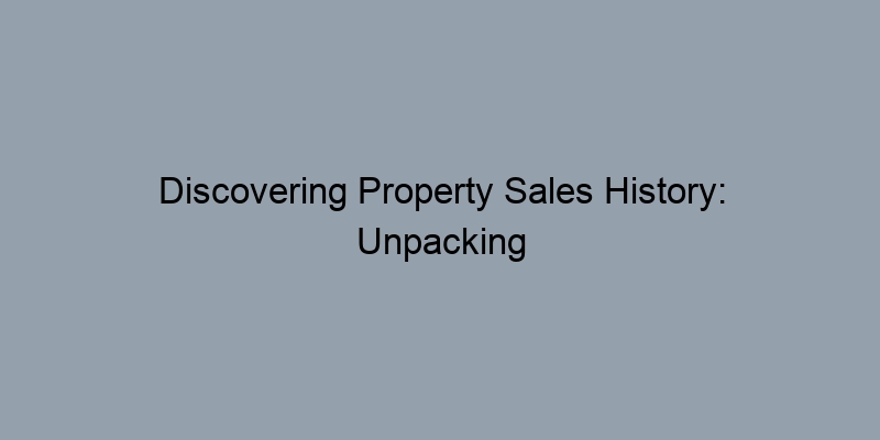 Discovering Property Sales History: Unpacking Mortgage Records