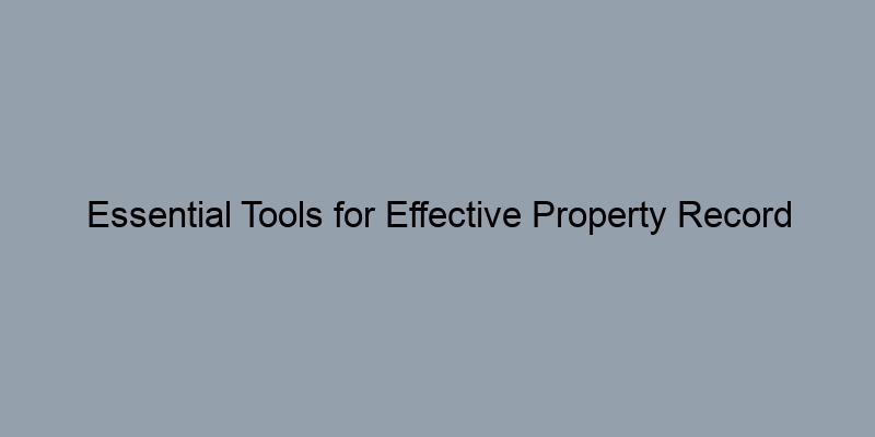 Essential Tools for Effective Property Record Searches at the County Level Essential Tools for Effective Property Record Searches at the County Level