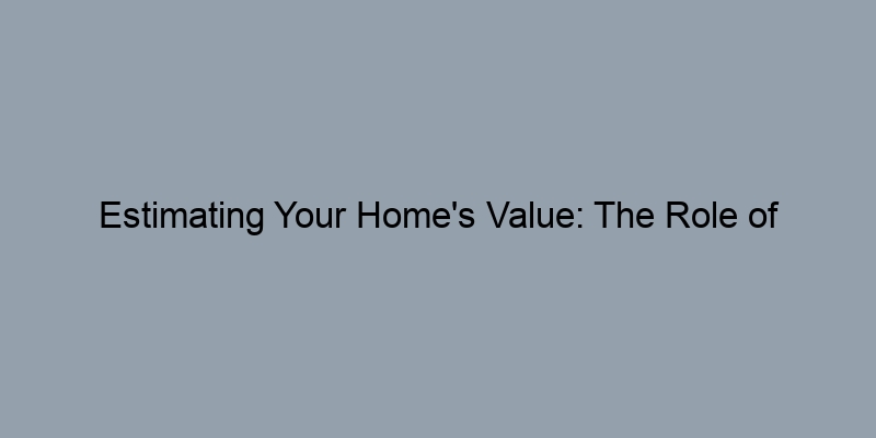 Estimating Your Home's Value: The Role of Neighborhood Comparisons