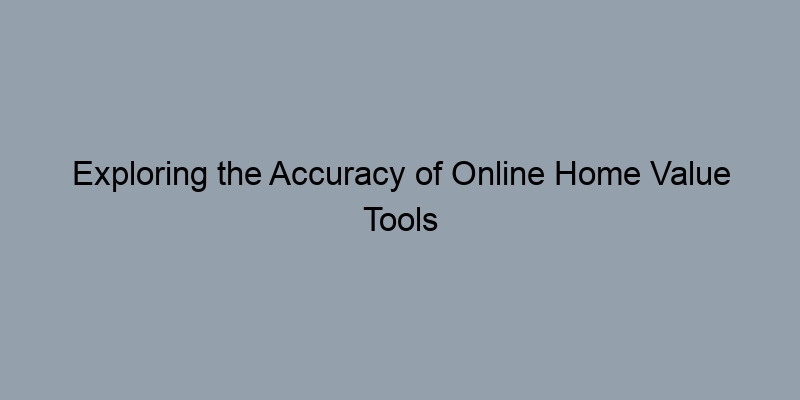 Exploring the Accuracy of Online Home Value Tools