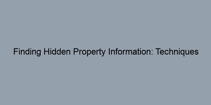 Finding Hidden Property Information: Techniques for a Successful Tax Assessor Parcel Search
