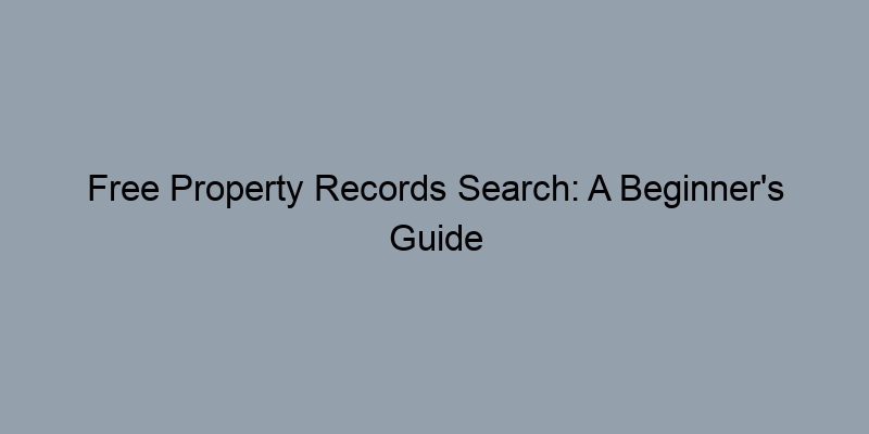 Free Property Records Search: A Beginner's Guide to GIS Tools Free Property Records Search: A Beginner's Guide to GIS Tools