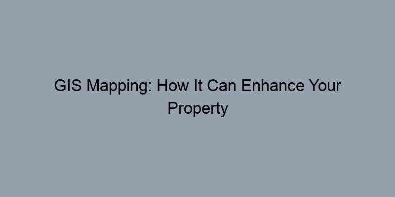 GIS Mapping: How It Can Enhance Your Property History Report Search GIS Mapping: How It Can Enhance Your Property History Report Search