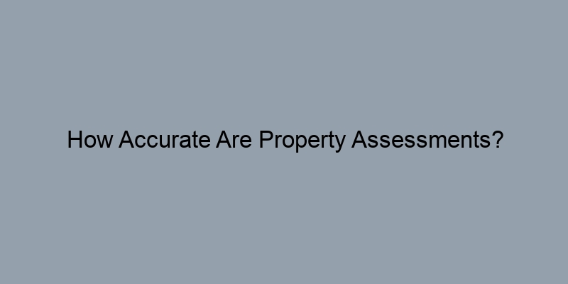 How Accurate Are Property Assessments? Understanding Their Impact on Equity How Accurate Are Property Assessments? Understanding Their Impact on Equity