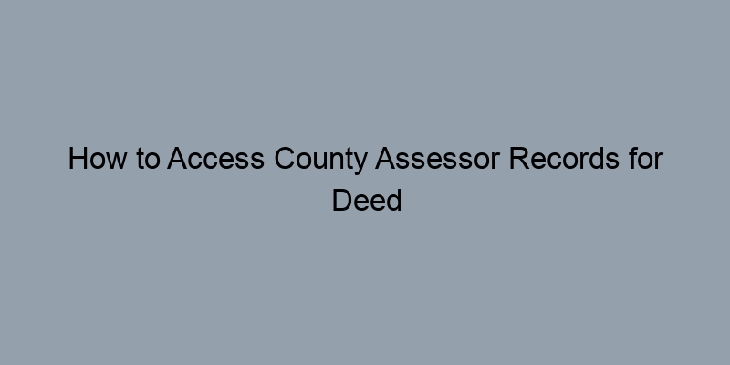 How to Access County Assessor Records for Deed Information How to Access County Assessor Records for Deed Information