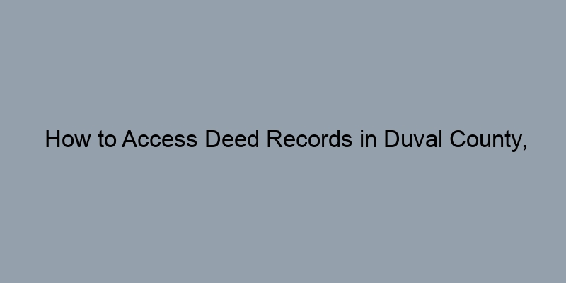 How to Access Deed Records in Duval County, Florida by Address How to Access Deed Records in Duval County, Florida by Address