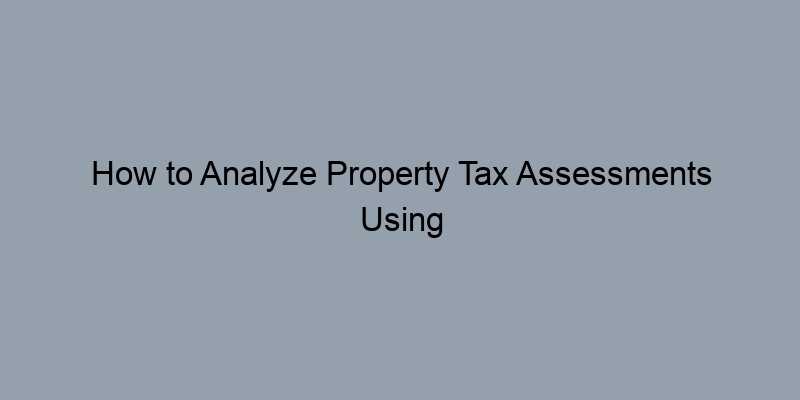 How to Analyze Property Tax Assessments Using Public Records How to Analyze Property Tax Assessments Using Public Records