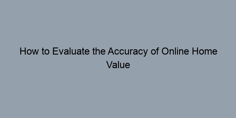 How to Evaluate the Accuracy of Online Home Value Estimates
