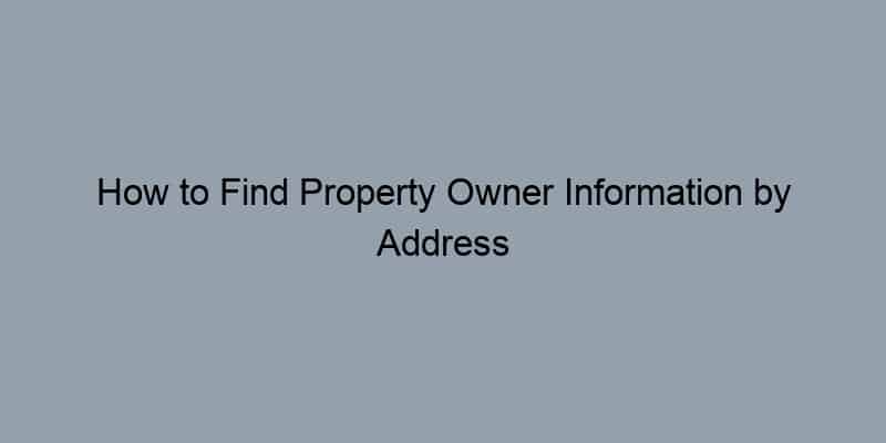How to Find Property Owner Information by Address for Free