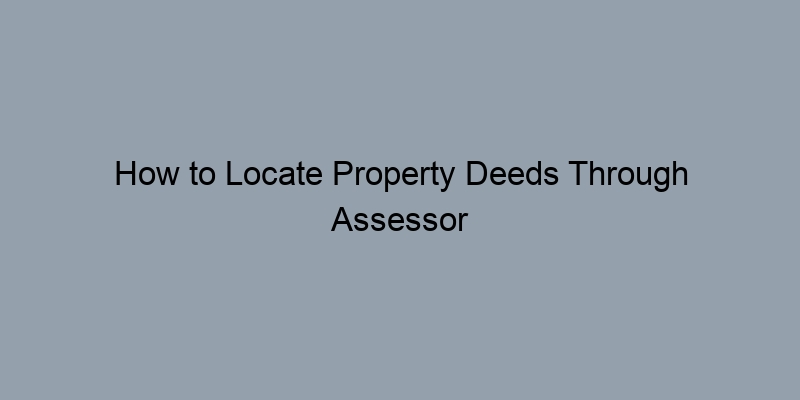 How to Locate Property Deeds Through Assessor Records