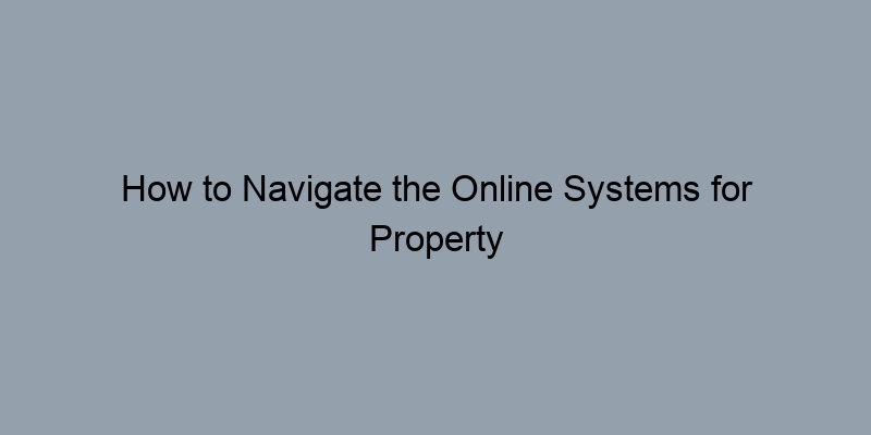How to Navigate the Online Systems for Property Records in Your County How to Navigate the Online Systems for Property Records in Your County