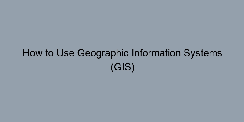 How to Use Geographic Information Systems (GIS) for Deed Searches