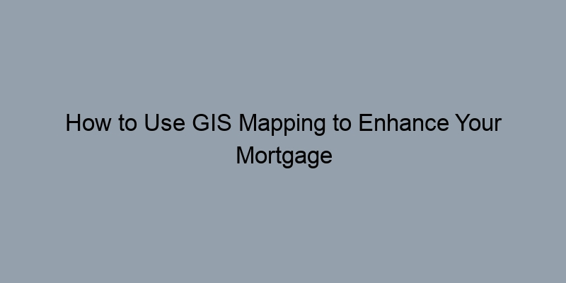 How to Use GIS Mapping to Enhance Your Mortgage Record Search How to Use GIS Mapping to Enhance Your Mortgage Record Search