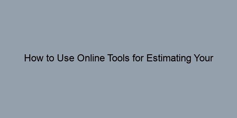 How to Use Online Tools for Estimating Your Home's Value How to Use Online Tools for Estimating Your Home's Value