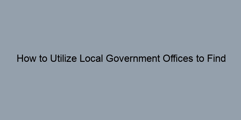 How to Utilize Local Government Offices to Find Property Records