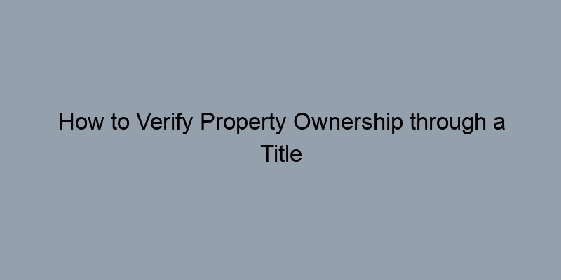 How to Verify Property Ownership through a Title Search by Address