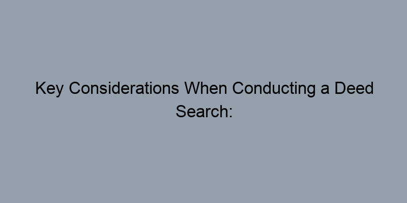 Key Considerations When Conducting a Deed Search: What to Look For