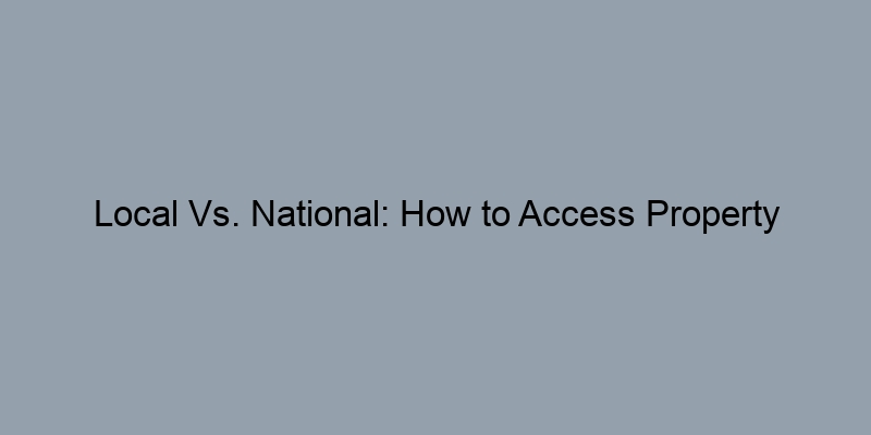 Local Vs. National: How to Access Property Records by State