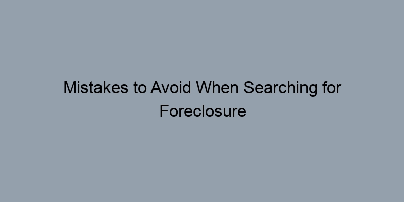 Mistakes to Avoid When Searching for Foreclosure Records by Parcel Number Mistakes to Avoid When Searching for Foreclosure Records by Parcel Number