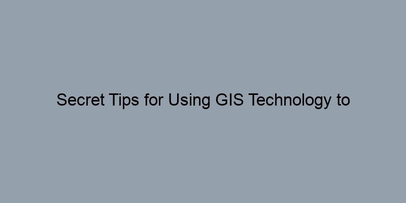 Secret Tips for Using GIS Technology to Investigate Property Records Secret Tips for Using GIS Technology to Investigate Property Records