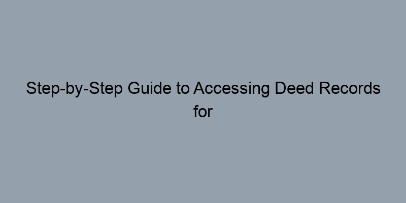 Step-by-Step Guide to Accessing Deed Records for Property Value Estimates in Bexar County Texas
