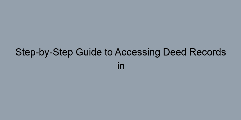 Step-by-Step Guide to Accessing Deed Records in Pima County, Arizona Step-by-Step Guide to Accessing Deed Records in Pima County, Arizona