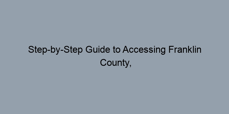 Step-by-Step Guide to Accessing Franklin County, Ohio Deed Records