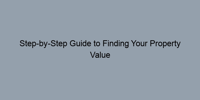 Step-by-Step Guide to Finding Your Property Value Estimate in King County, Washington Step-by-Step Guide to Finding Your Property Value Estimate in King County, Washington