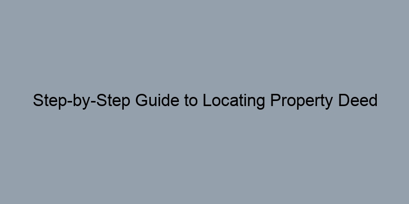 Step-by-Step Guide to Locating Property Deed Owners via County Records