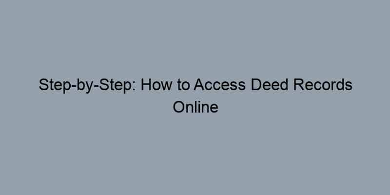 Step-by-Step: How to Access Deed Records Online for Free