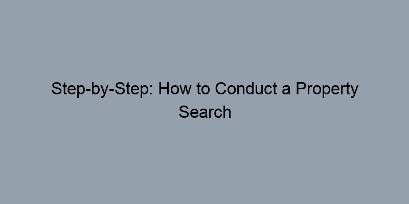 Step-by-Step: How to Conduct a Property Search Using Public Records