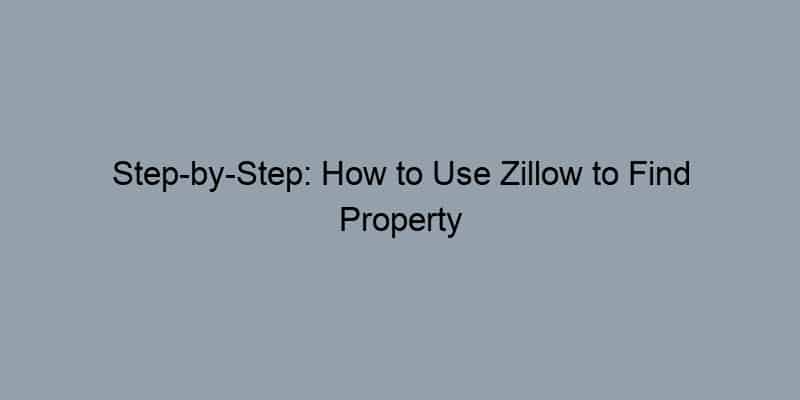 Step-by-Step: How to Use Zillow to Find Property Owners
