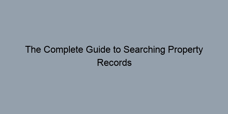 The Complete Guide to Searching Property Records by APN The Complete Guide to Searching Property Records by APN