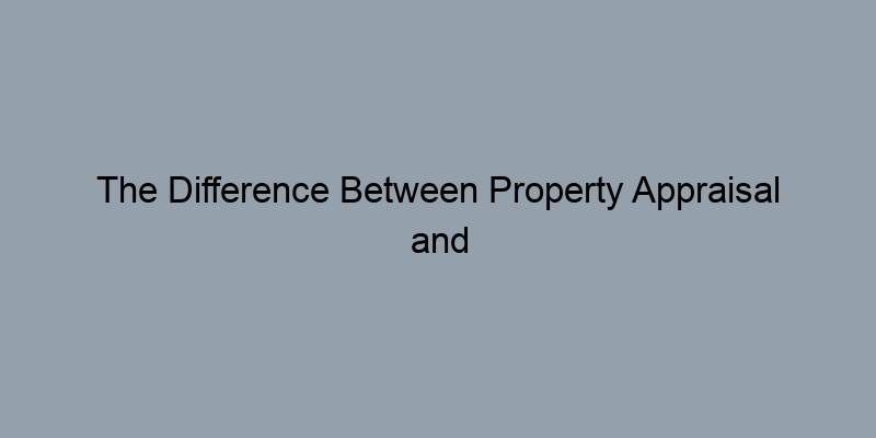 The Difference Between Property Appraisal and Market Value