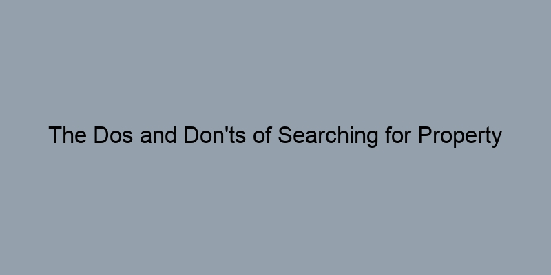 The Dos and Don'ts of Searching for Property Ownership