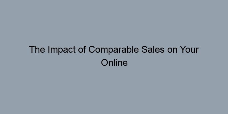 The Impact of Comparable Sales on Your Online Home Estimate The Impact of Comparable Sales on Your Online Home Estimate