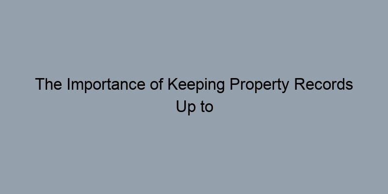 The Importance of Keeping Property Records Up to Date: Insights from County Assessors