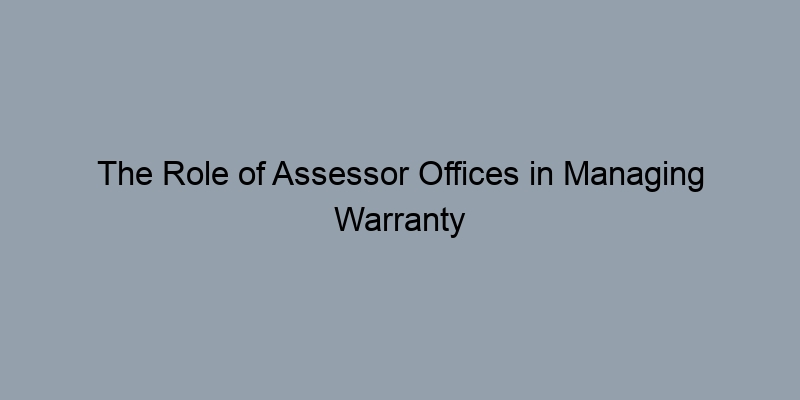 The Role of Assessor Offices in Managing Warranty Deeds The Role of Assessor Offices in Managing Warranty Deeds