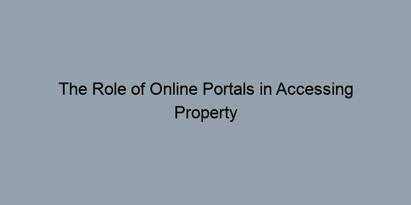 The Role of Online Portals in Accessing Property Tax Records The Role of Online Portals in Accessing Property Tax Records