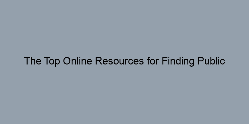 The Top Online Resources for Finding Public Property Records The Top Online Resources for Finding Public Property Records