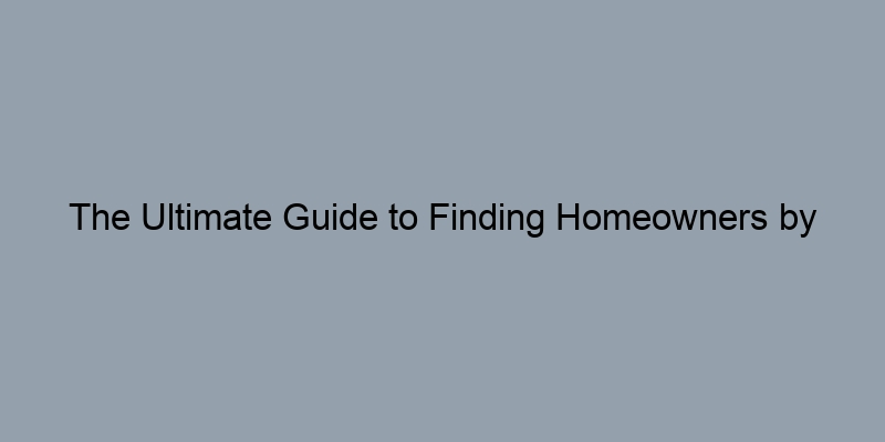 The Ultimate Guide to Finding Homeowners by Address for Free