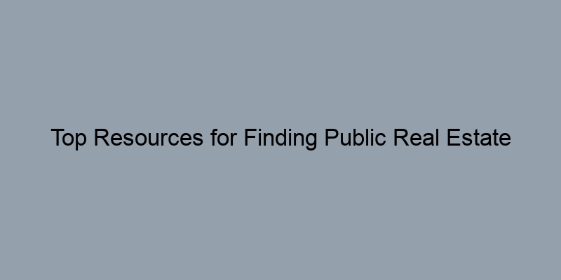 Top Resources for Finding Public Real Estate Records Online Top Resources for Finding Public Real Estate Records Online