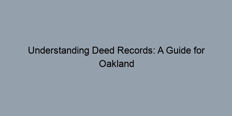 Understanding Deed Records: A Guide for Oakland County, Michigan Property Owners Understanding Deed Records: A Guide for Oakland County, Michigan Property Owners