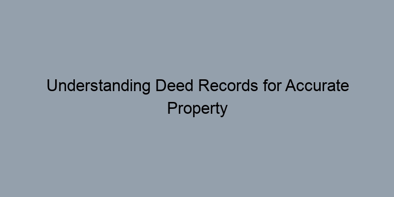 Understanding Deed Records for Accurate Property Valuation in Westchester County New York
