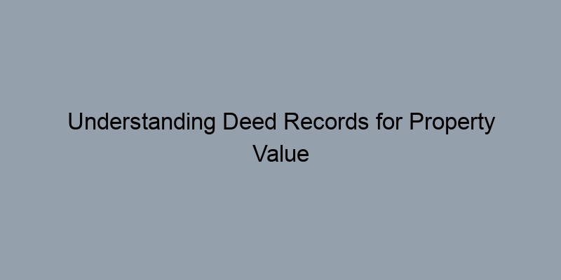 Understanding Deed Records for Property Value Estimates in Suffolk County, New York Understanding Deed Records for Property Value Estimates in Suffolk County, New York