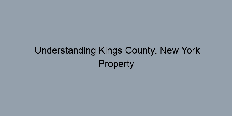 Understanding Kings County, New York Property Value Estimates Using Deed Records