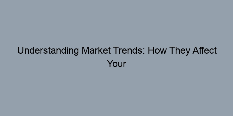 Understanding Market Trends: How They Affect Your Home's Appraisal Understanding Market Trends: How They Affect Your Home's Appraisal